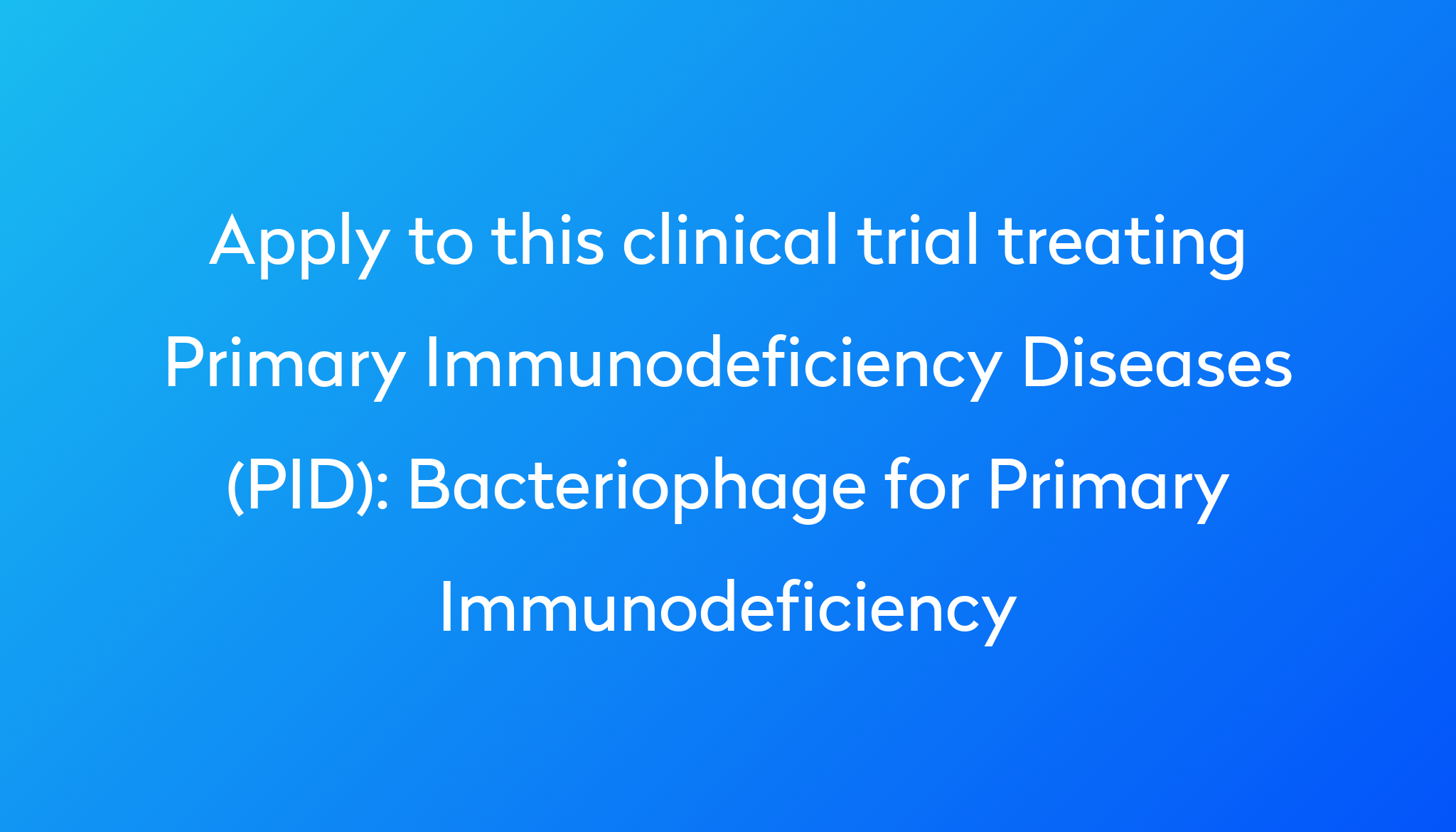 Bacteriophage for Primary Immunodeficiency Clinical Trial 2024 Power